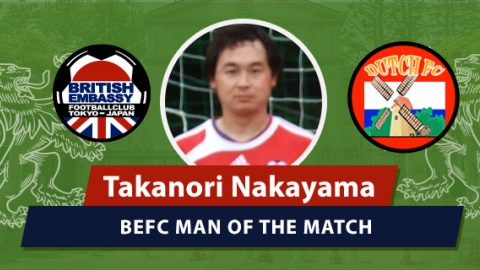 MOM - BEFC vs Dutch FC - Takanori Nakayama